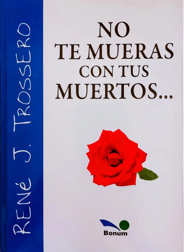 Libro No Te Mueras Con Tus Muertos, De René J. Tossero. Editorial Bonum, Tapa Blanda ( 2018)