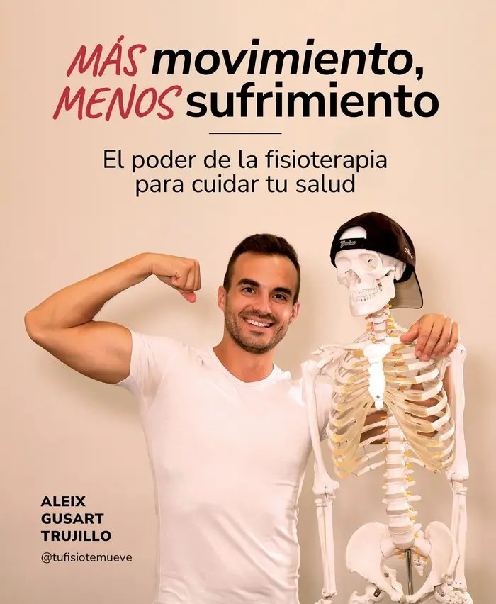 Mas Movimiento Menos Sufrimiento: el Poder de la Fisioterapia para Cuidar Tu Salud