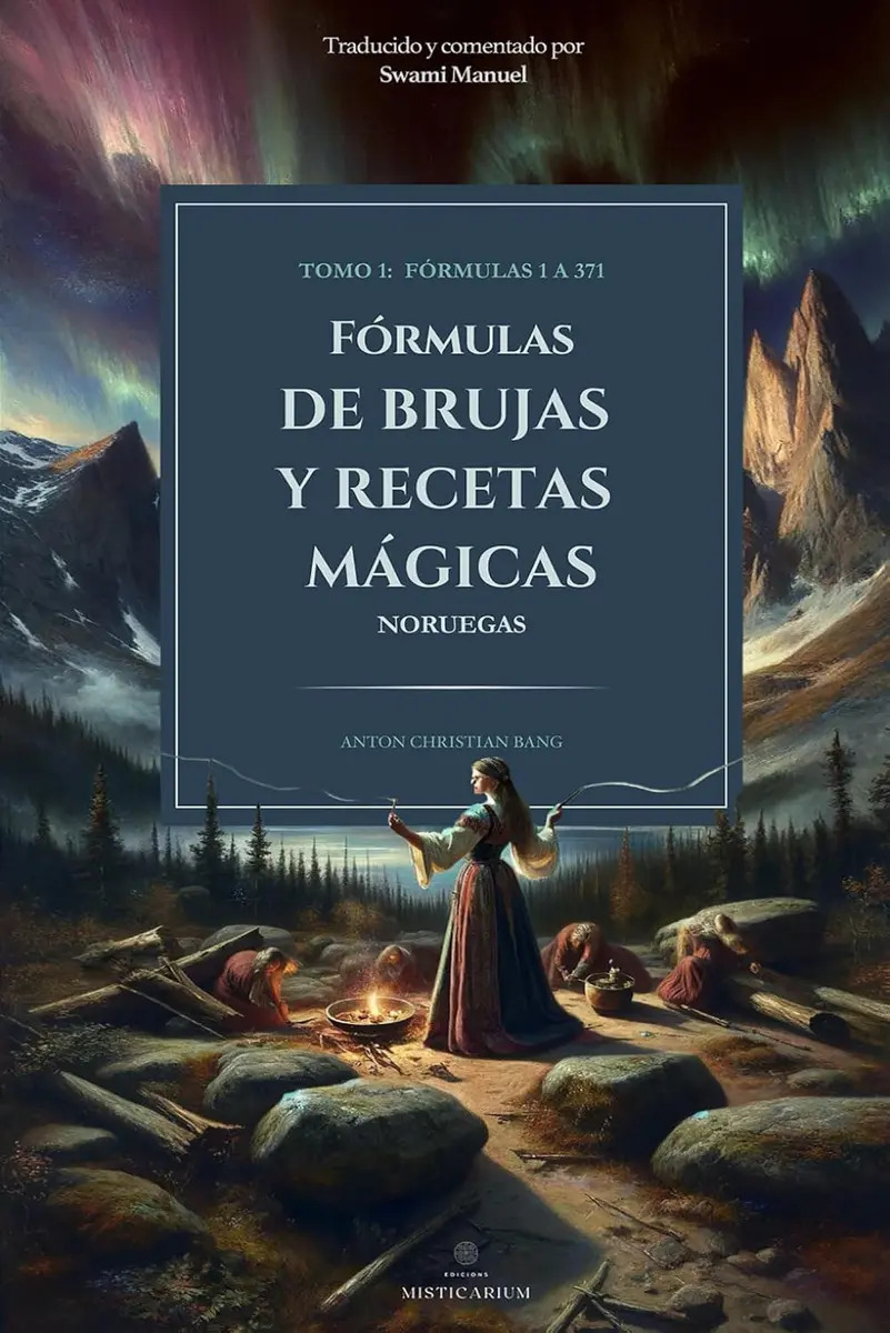 Fórmulas de Brujas y Recetas Mágicas Tomo I: Fórmulas 1 a 371 (fórmulas de Brujas y Recetas Mágicas Noruegas)