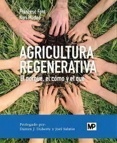 Agricultura Regenerativa: El Porqué, El Cómo Y El Qué, De Font Rovira, Francesc., Vol. 1. Editorial Ediciones Mundi-prensa, Tapa Blanda En Español