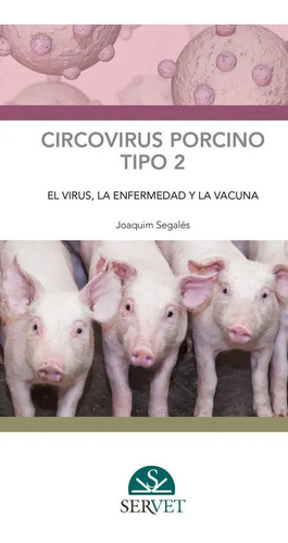Circovirus Porcino Tipo 2: El Virus, La Enfermedad Y La Vacuna, De Segales I Coma, Joaquim. Editorial Servet, Tapa Dura En Español
