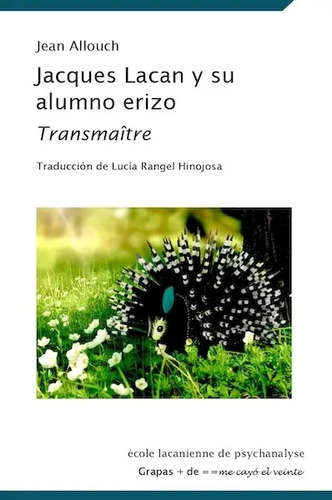 Jacques Lacan Y Su Alumno Erizo De Jean Allouch 2021