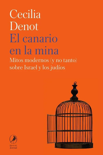 El Canario En La Mina: Mitos Modernos (y No Tanto) Sobre Israel Y Los Judíos, De Cecilia Denot., Vol. 1. Editorial Libros Del Zorzal, Tapa Blanda, Edición 1 En Español