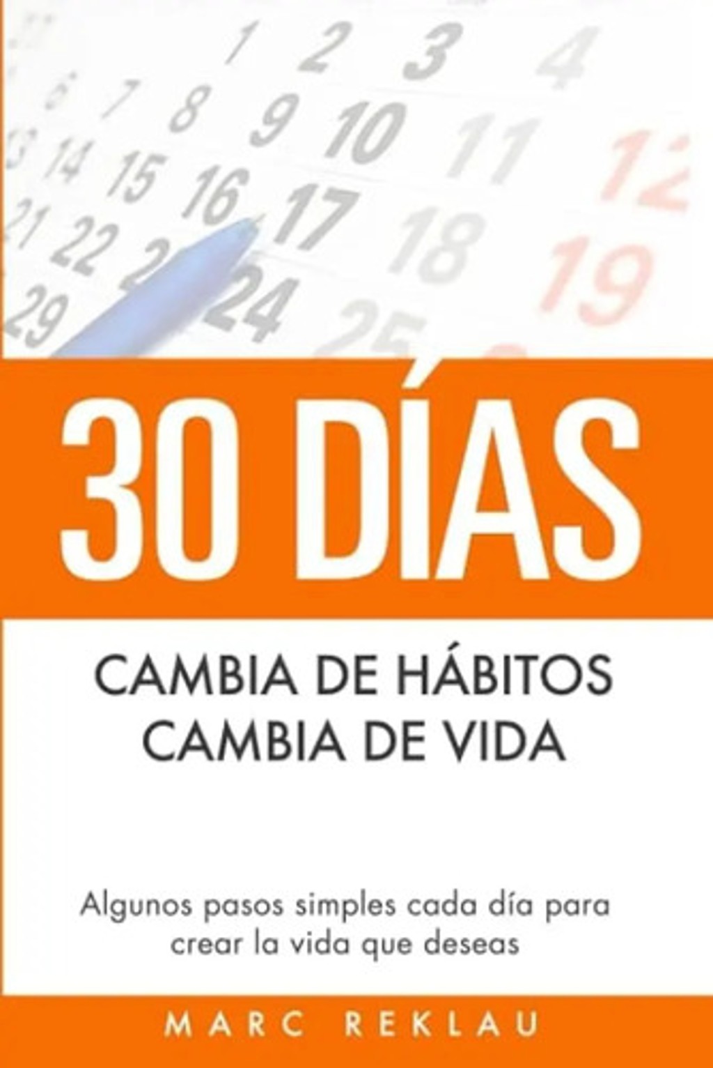 Marc Reklau: Hábitos Para Transformar Tu Vida En 30 Días