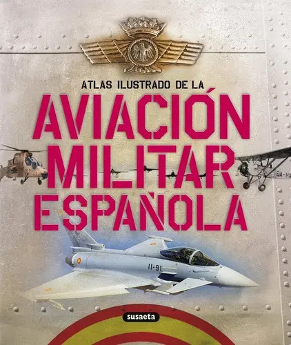 Atlas Ilustrado De La Aviación Militar Española De Permuy López Y Rafael Ángel Editorial Susaeta En Español Tapa Dura