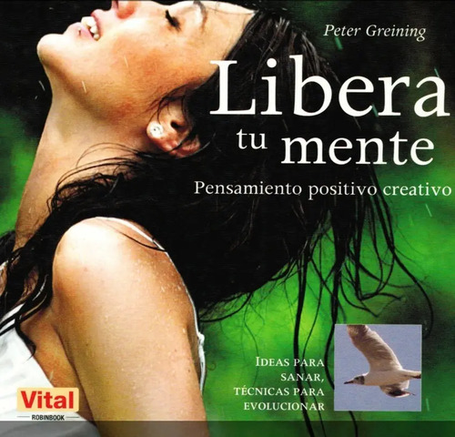 Libera Tu Mente . Pensamiento Positivo Creativo Tecnicas