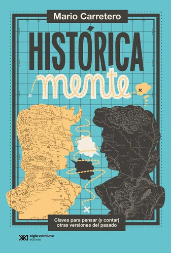 Historicamente: Claves Para Pensar (y Contar) Otras Versiones Del Pasado, De Mario Carretero., Vol. 1. Editorial Siglo Xxi Editores Argentina, Tapa Blanda En Español, 2024