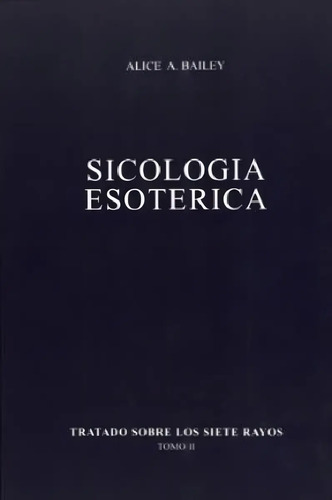 Libro - Tratado Sobre Los Siete Rayos 2 Sicologia Esoterica, De Bailey Alice Ann. Editorial Fundacion Lucis En Español