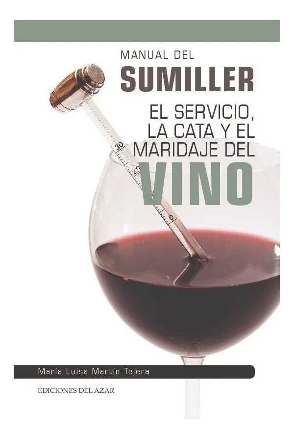 Manual De Sumiller: Servicio, Cata Y Maridaje Del Vino