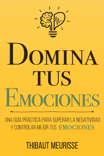 Domina Tus Emociones Guía Práctica Para Superar Meurisse
