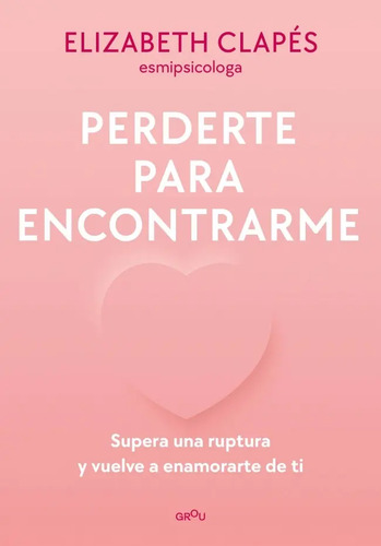 Libro Perderte Para Encontrarme - Elizabeth Clapés - Montena