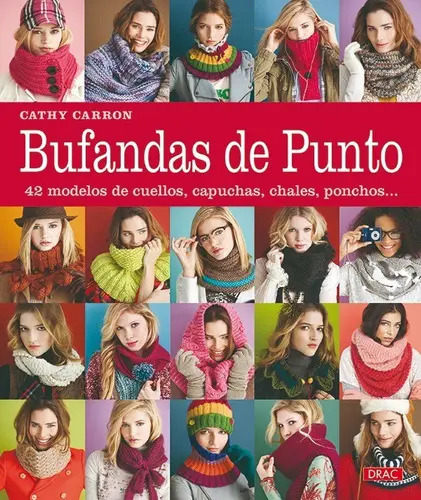 Bufandas De Punto 42 Modelos De Cuellos Capuchas Ponchos De Cathy Carron Editorial Del Drac En Español Tapa Blanda