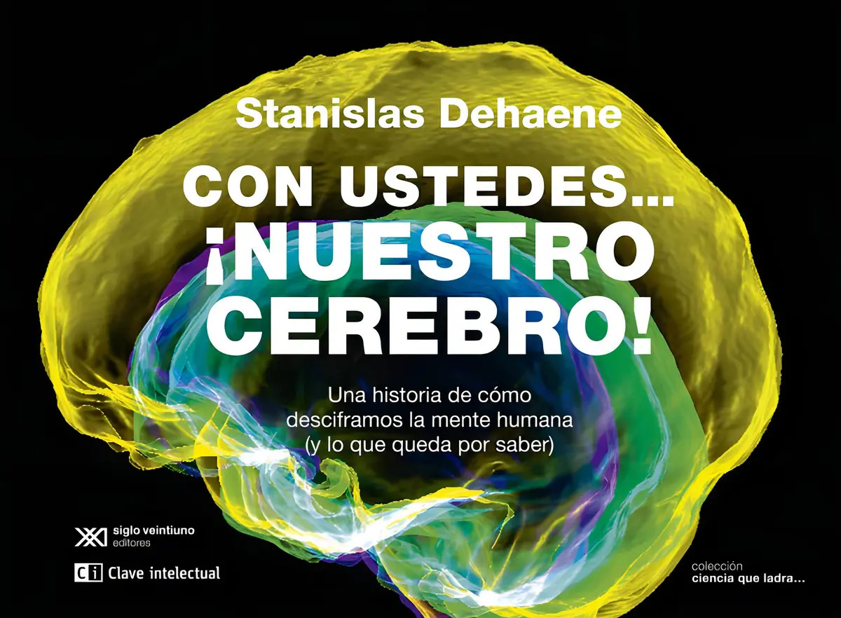 Con Ustedes... ¡nuestro Cerebro!: una Historia de Cómo Desciframos la Mente Humana (y Lo Que Queda por Saber)